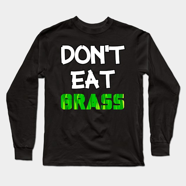 Don't Eat Grass Long Sleeve T-Shirt by LetShirtSay